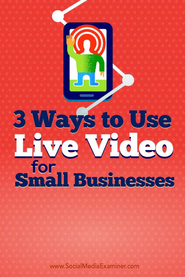 Nasveti o treh načinih, kako lastniki malih podjetij uporabljajo video v živo.