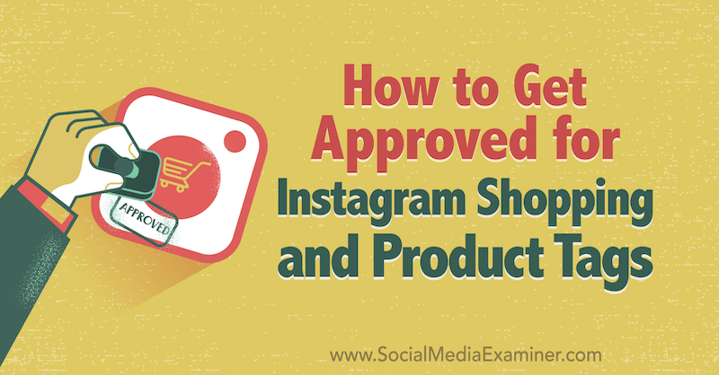 Kako pridobiti odobritev za nakupovanje v Instagramu in oznake izdelkov, ki jo je objavila Deonnah Carolus na Social Media Examiner.