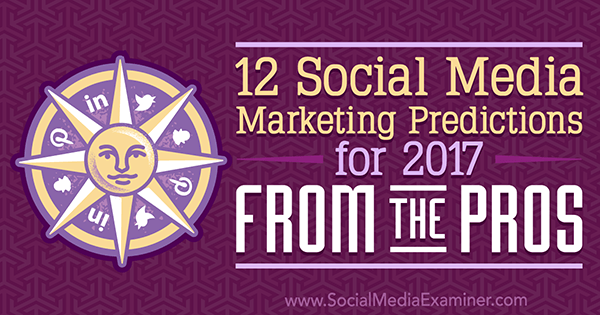 12 Napovedi trženja socialnih medijev za leto 2017 Od profesionalcev Lise D. Jenkins na Social Media Examiner.
