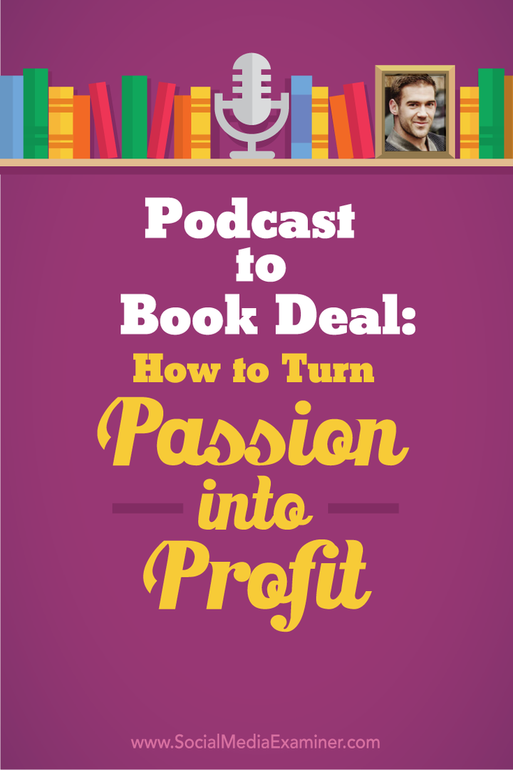 Podcast za knjigo: Kako spremeniti svojo strast v dobiček: Social Media Examiner