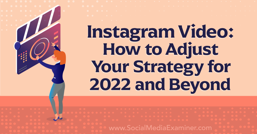 Instagram video: Kako prilagoditi svojo strategijo za leto 2022 in naprej - Social Media Examiner