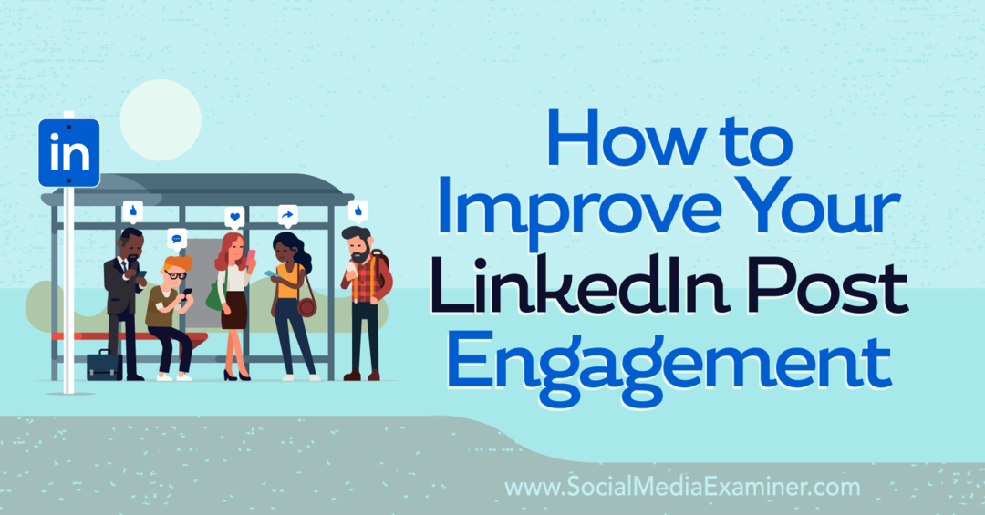 Kako izboljšati svoj LinkedIn Post Engagement – ​​Social Media Examiner