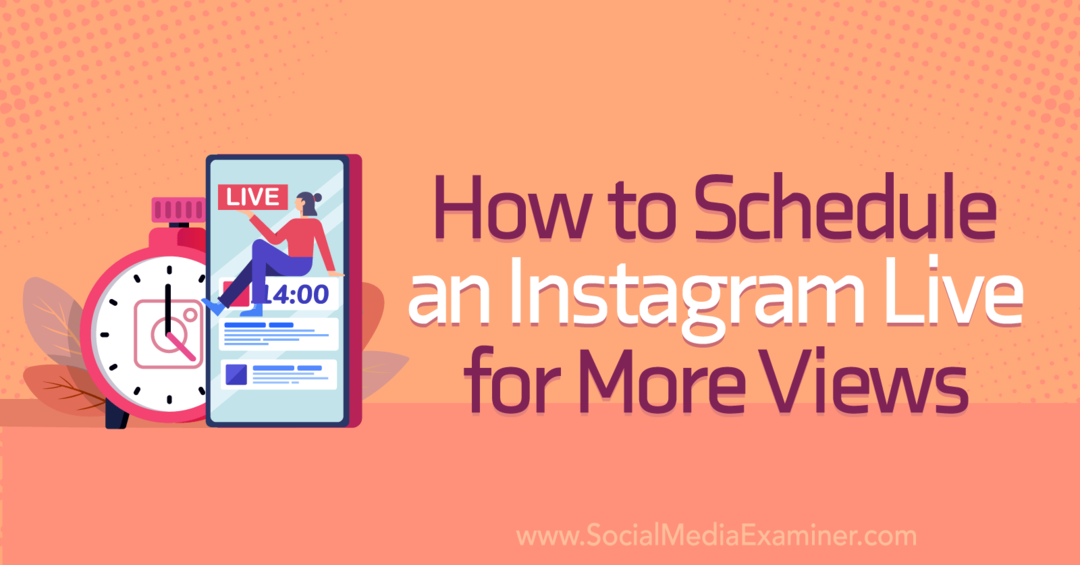 Kako načrtovati Instagram Live za več ogledov: Social Media Examiner