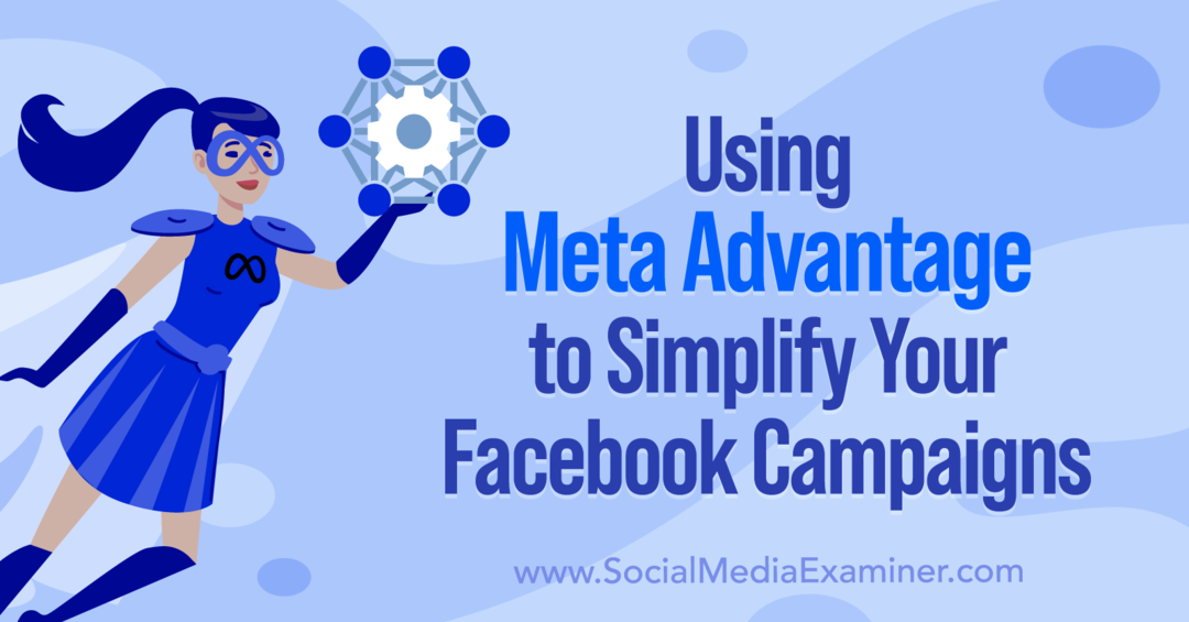 Uporaba Meta Advantage za poenostavitev vaših Facebook kampanj Anna Sonnenberg na Social Media Examiner.