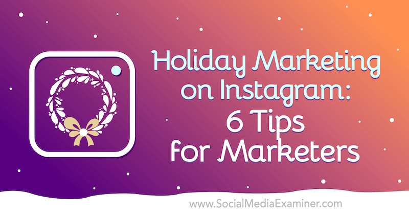 Praznično trženje na Instagramu: 6 nasvetov za tržnike, avtorja Val Razo na Social Media Examiner.