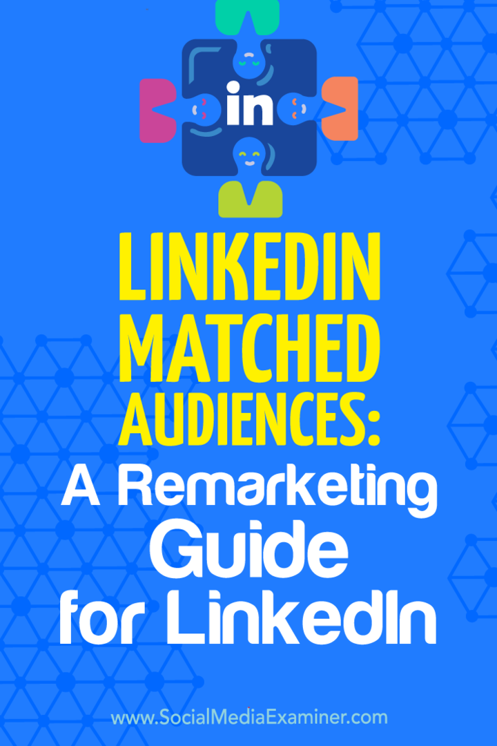 LinkedIn Matched Audiences: Priročnik za ponovno trženje za LinkedIn, ki ga je izvedla Alexandra Rynne na Social Media Examiner.