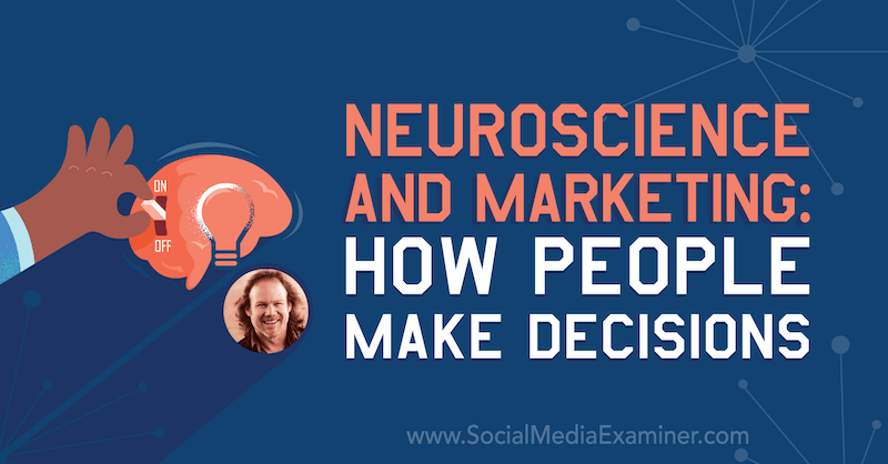 Nevroznanost in trženje: kako ljudje sprejemajo odločitve, ki vsebujejo vpoglede Tracy Trost v podcastu Social Media Marketing.