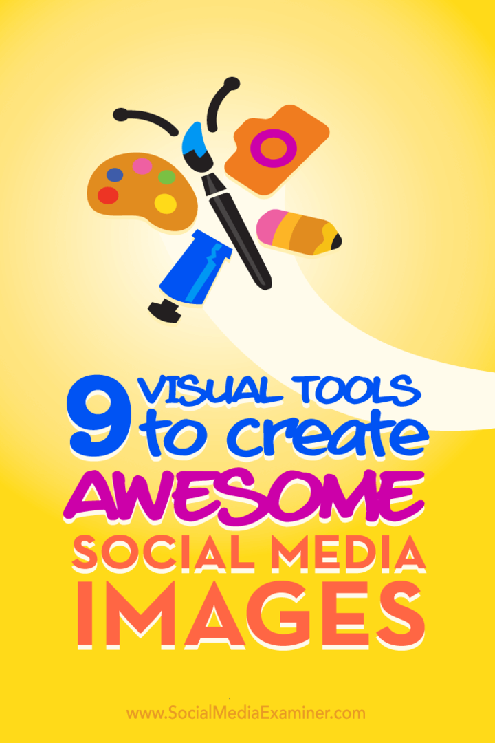 9 vizualnih orodij za ustvarjanje čudovitih slik v socialnih medijih: Social Media Examiner