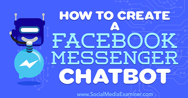 Kako ustvariti Facebook Messenger Chatbot Sally Hendrick na Social Media Examiner.