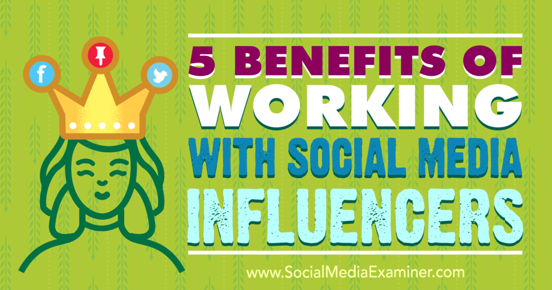 5 Prednosti dela z vplivalci socialnih medijev: Social Media Examiner