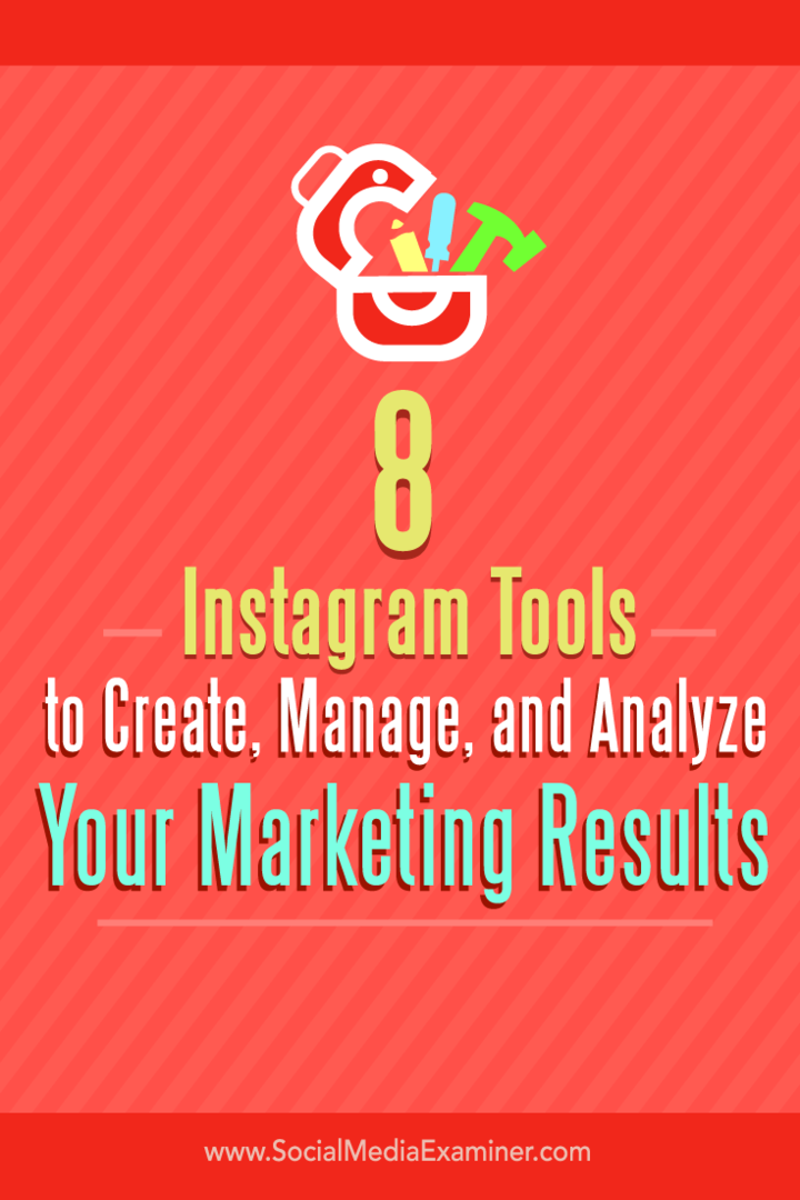 Nasveti o osmih orodjih za ustvarjanje, upravljanje in analizo vaših marketinških rezultatov na Instagramu.