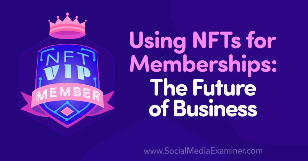 Uporaba NFT za članstvo: prihodnost poslovanja: Social Media Examiner