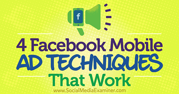 4 Facebook Mobile Ad Techniques, ki delujejo od Stefana Desa na Social Media Examiner