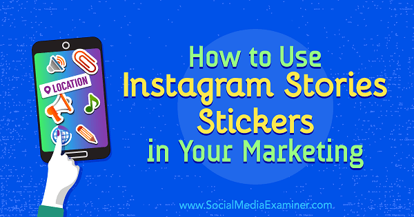 Kako uporabiti nalepke Instagram Stories pri svojem trženju, avtor Jenn Herman na Social Media Examiner.