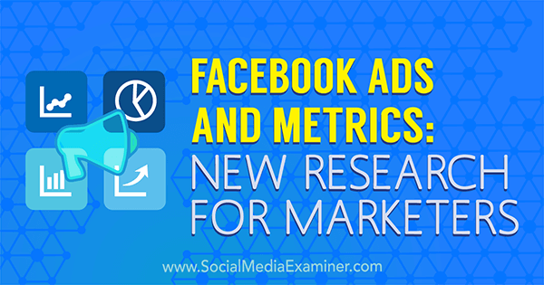 Facebook Ads and Metrics: Nova raziskava za tržnike, ki jo je izvedla Michelle Krasniak na Social Media Examiner.