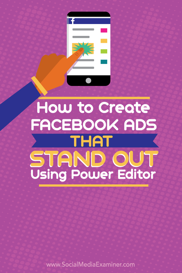 Kako ustvariti Facebook oglase, ki izstopajo z uporabo programa Power Editor: Social Media Examiner