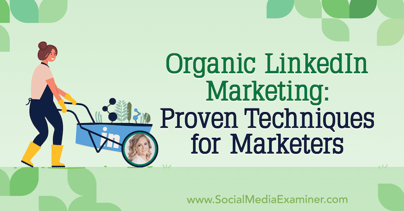 Organic LinkedIn Marketing: Dokazane tehnike za tržnike, ki vključujejo vpoglede Michaele Alexis v Podcast za trženje socialnih medijev.