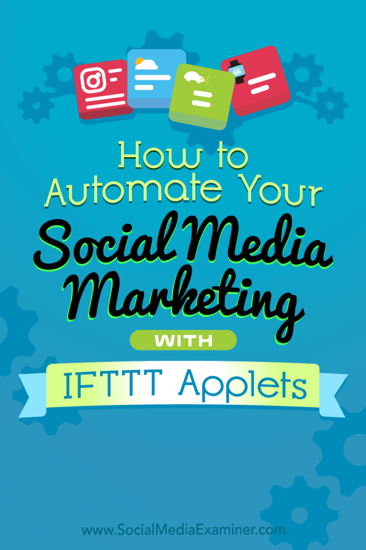 Kako avtomatizirati trženje socialnih medijev z apleti IFTTT avtorja Kristi Hines na Social Media Examiner.