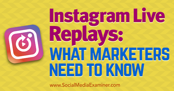 Instagram Live Replays: Kaj morajo tržniki vedeti, Jenn Herman na Social Media Examiner.