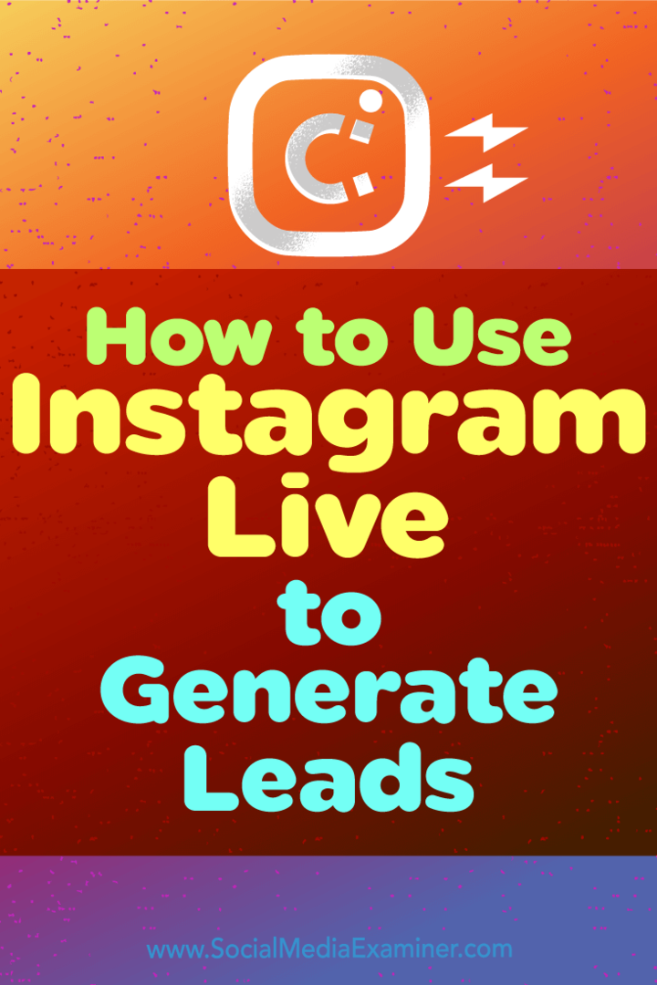 Kako uporabiti Instagram Live za ustvarjanje potencialnih strank: Social Media Examiner