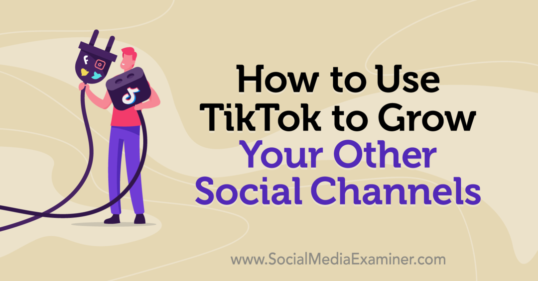 Kako uporabiti TikTok za rast drugih družbenih kanalov Keenya Kelly na Social Media Examiner.
