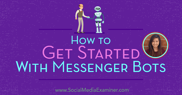 Kako začeti z Messenger Boti z vpogledi Dana Tran v Podcast za trženje socialnih medijev.