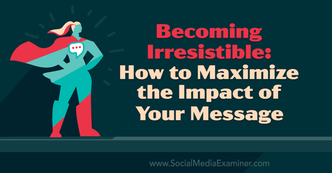 Postati neustavljiv: Kako povečati učinek svojega sporočila z vpogledi Tamsen Webster v podcast za trženje družbenih medijev.