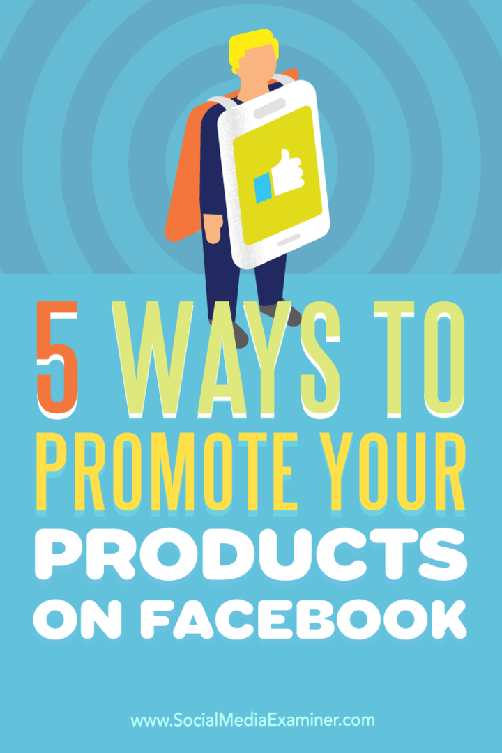 Nasveti o petih načinih za povečanje prepoznavnosti izdelkov na Facebooku.