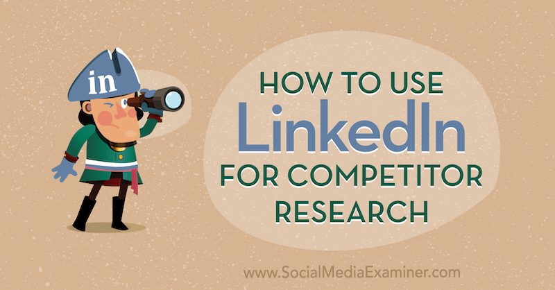 Kako uporabiti LinkedIn za raziskave konkurentov avtorja Luan Wise na Social Media Examiner.