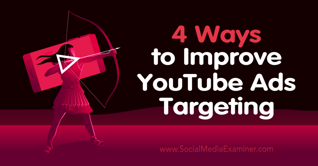 4 načini za izboljšanje ciljanja oglasov v YouTubu – preizkuševalec družbenih medijev