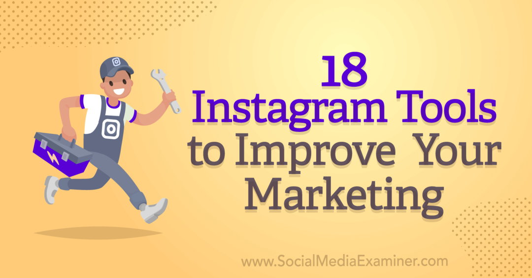 18 Instagramovih orodij za izboljšanje vašega trženja avtorja Anne Sonnenberg na Social Media Examiner.