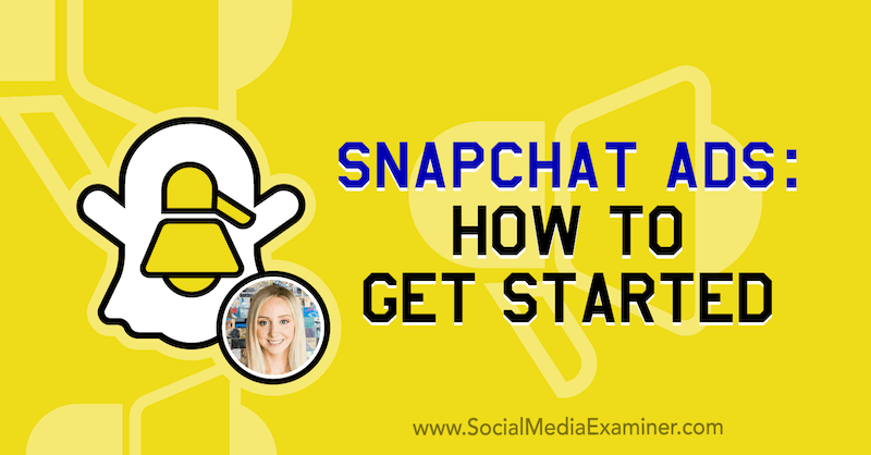 Snapchat oglasi: Kako začeti, s predstavitvami Savannah Sanchez v podcastu Social Media Marketing.
