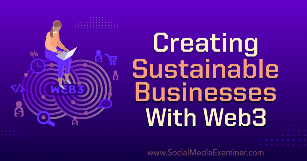 Ustvarjanje trajnostnih podjetij s Web3: Social Media Examiner