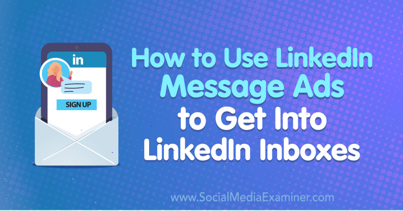 Kako uporabiti oglasne sporočila LinkedIn za vstop v nabiralnike LinkedIn AJ Wilcox na Social Media Examiner.