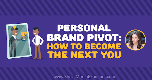 Osebna blagovna znamka Pivot: Kako postati naslednji, ki vsebuje vpoglede Amy Landino v podcastu Social Media Marketing.