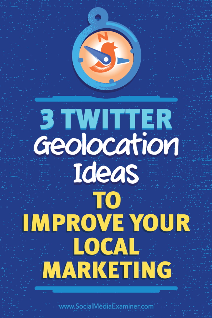 Nasveti o treh načinih uporabe geolokacije za povečanje kakovosti povezav na Twitterju.