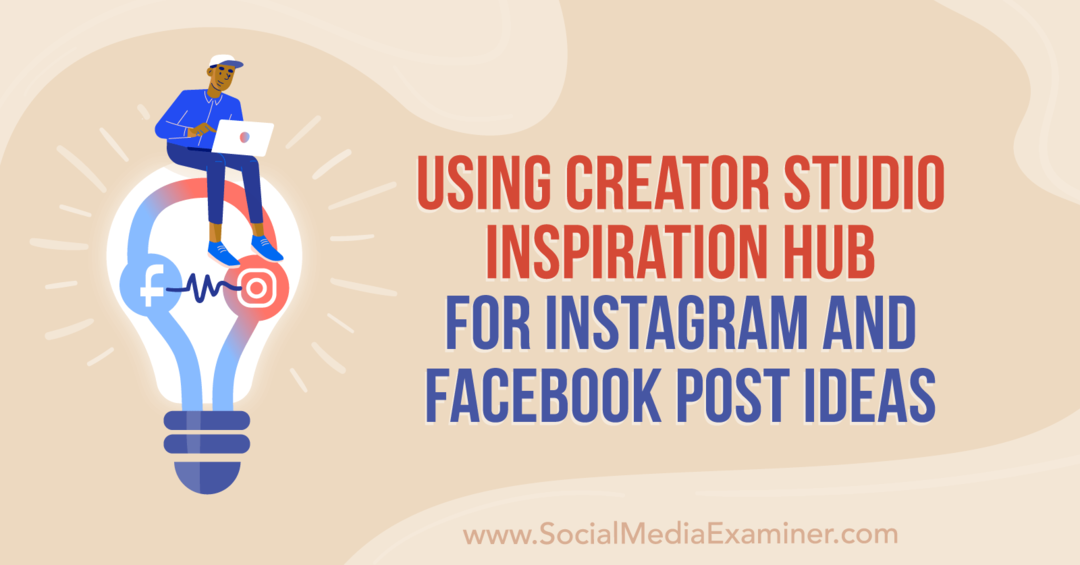 Uporaba Creator Studio Inspiration Hub za ideje objav na Instagramu in Facebooku Anne Sonnenberg na Social Media Examiner.