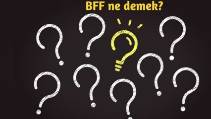 Kaj pomeni BFF? Kako se BFF uporablja v vsakdanjem življenju? Kaj je turška BFF (Best Friend Forever)?