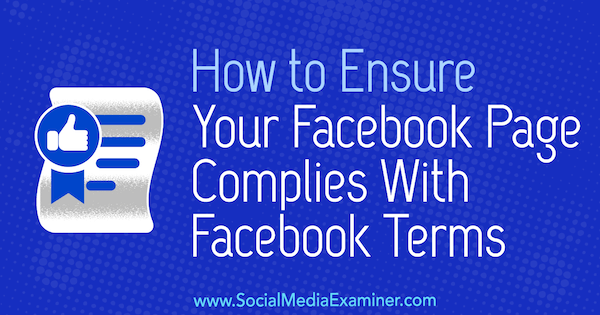 Kako zagotoviti, da je vaša Facebook stran v skladu s Facebook pogoji, ki jih je objavila Sarah Kornblett v programu Social Media Examiner.