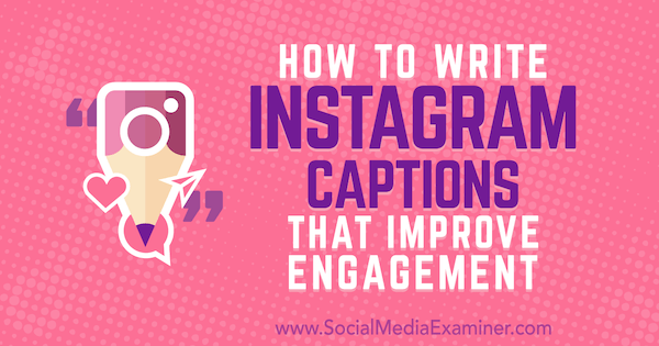 Kako napisati napise v Instagramu, ki izboljšajo angažiranost, Jenn Herman na Social Media Examiner.