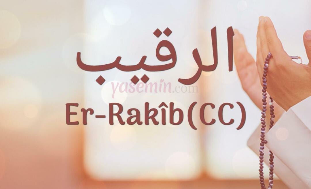 Kaj pomeni Er-Rakib, eno od Allahovih (cc) lepih imen? Kakšna je vrlina imena nasprotnika?