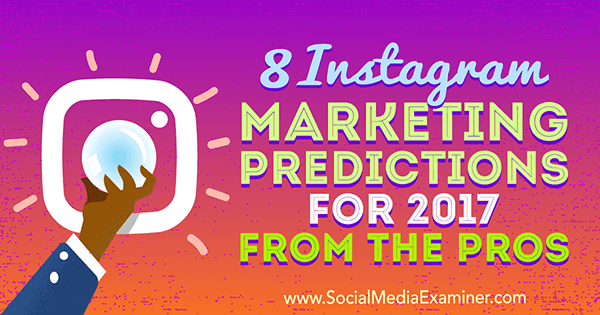 8 Napovedi Instagram Marketinga za leto 2017 Od profesionalcev Lise D. Jenkins na Social Media Examiner.
