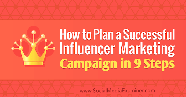 Kako načrtovati uspešno marketinško kampanjo za vplivne osebe v 9 korakih, ki jo je opravil Krishna Subramanian v programu Social Media Examiner.