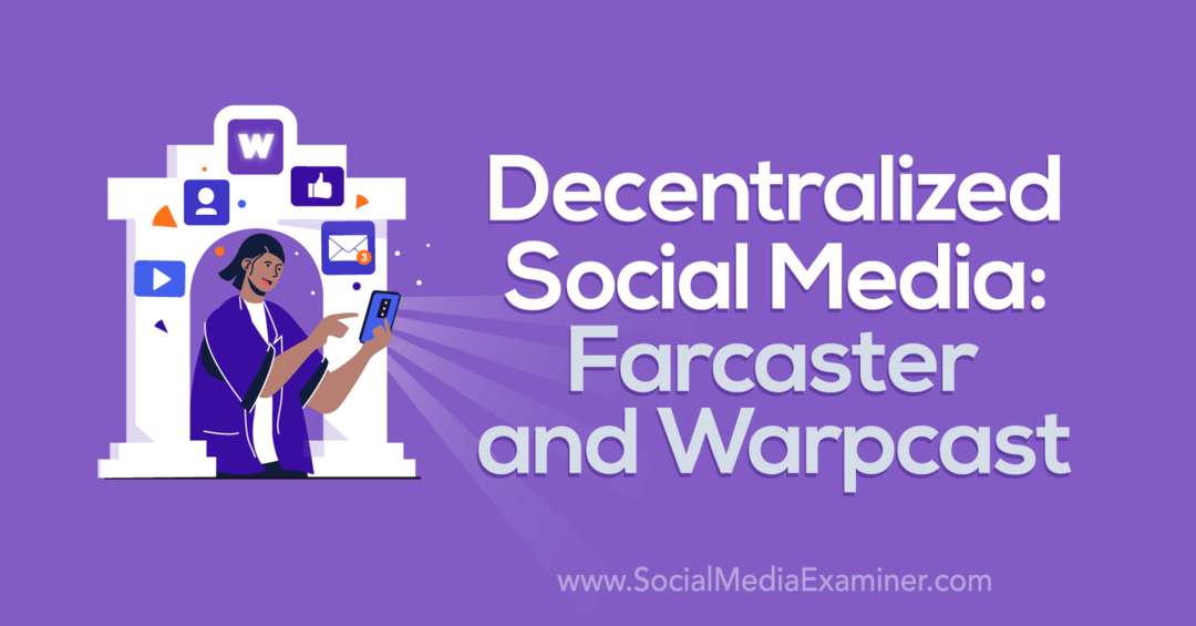 Decentralizirani družbeni mediji: Farcaster in Warpcast družbe Social Media Examiner