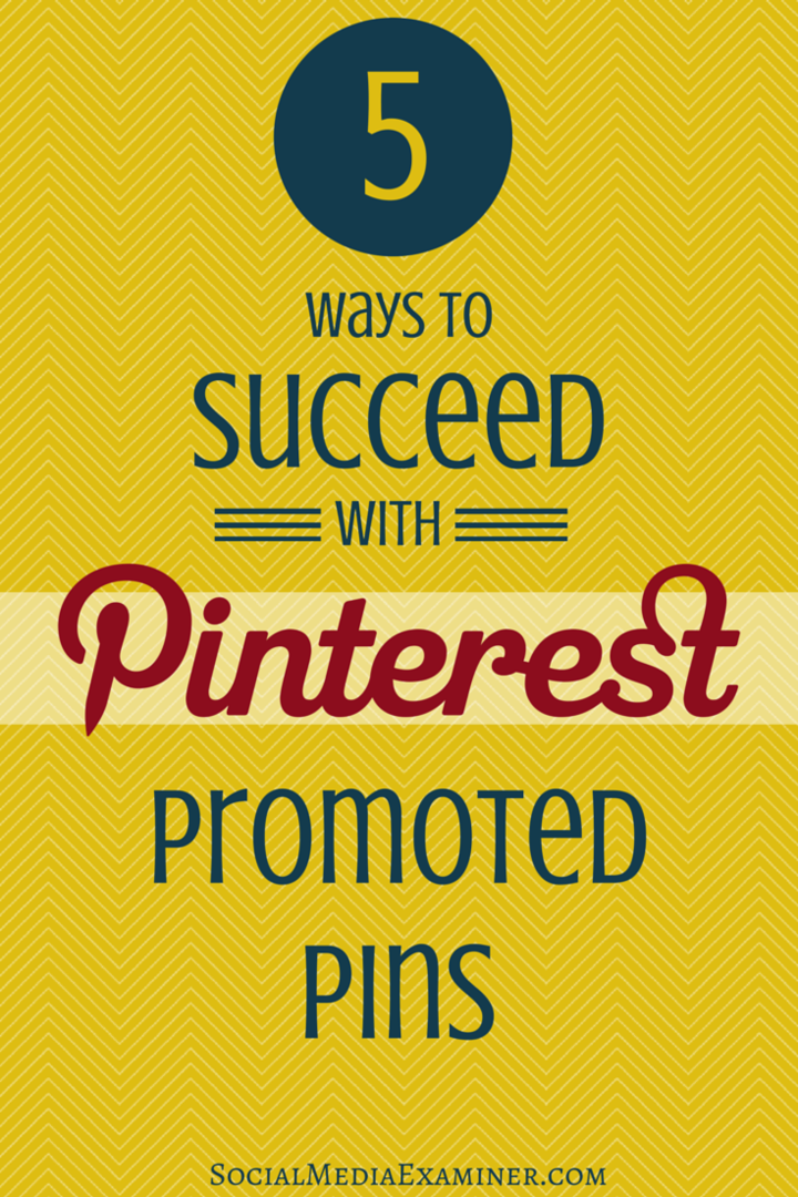 5 načinov za uspeh s Pinterest Promoted Pins: Social Media Examiner