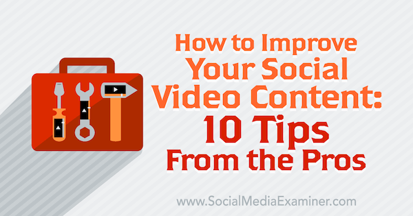 10 profesionalnih nasvetov za izboljšanje vaše vsebine v družabnih videoposnetkih.