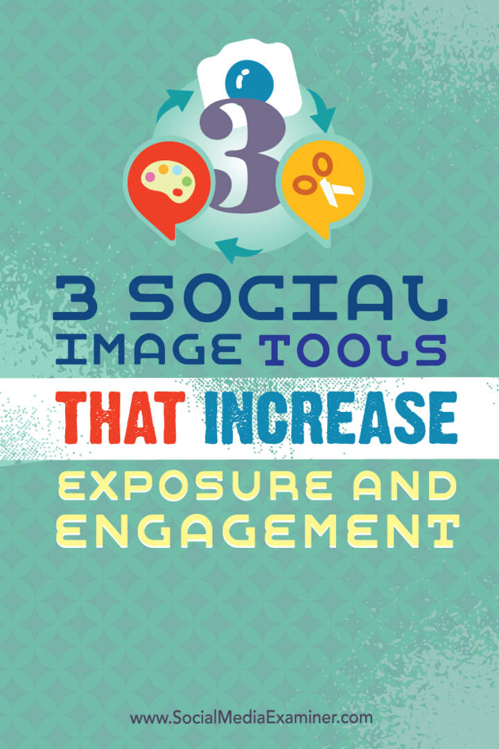 3 Orodja za socialne slike, ki povečujejo izpostavljenost in angažiranost: Social Media Examiner