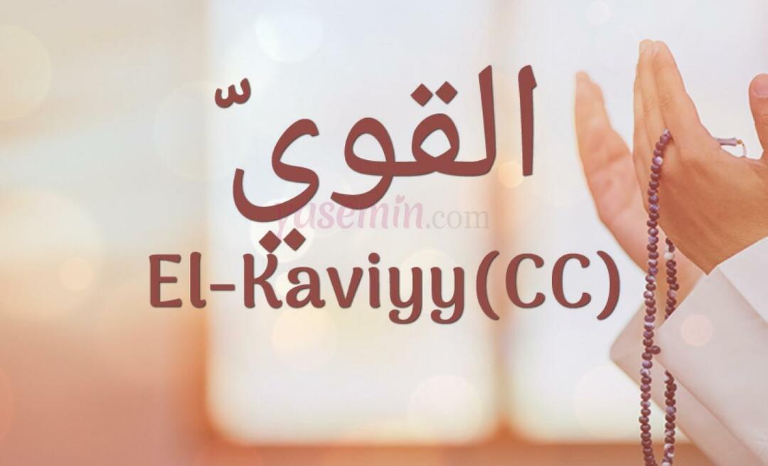 Kaj pomeni El-Kaviyy (cc) v Esma-ul Husna? Kakšne so vrline al-Kaviyya?