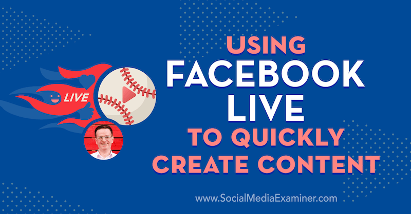 Uporaba storitve Facebook Live za hitro ustvarjanje vsebin z vpogledi Iana Andersona Graya v podcastu Social Media Marketing.