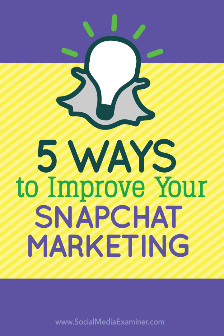 5 načinov za izboljšanje trženja Snapchat: Izpraševalec socialnih medijev
